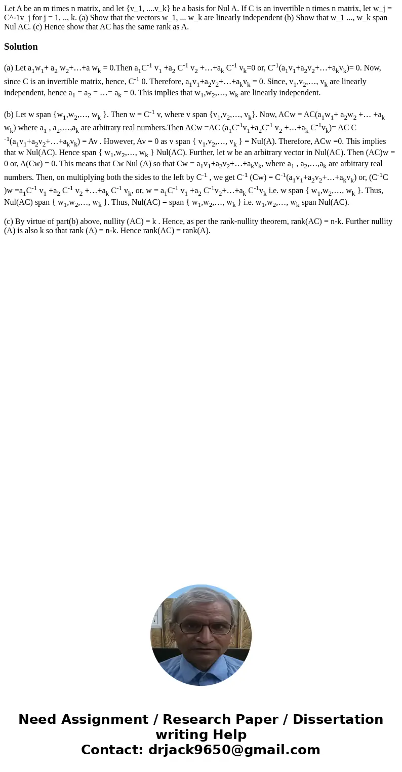  Let A be an m times n matrix, and let {v_1, ....v_k} be a basis for Nul A. If C is an invertible n times n matrix, let w_j = C^-1v_j for j = 1, .., k. (a) Show