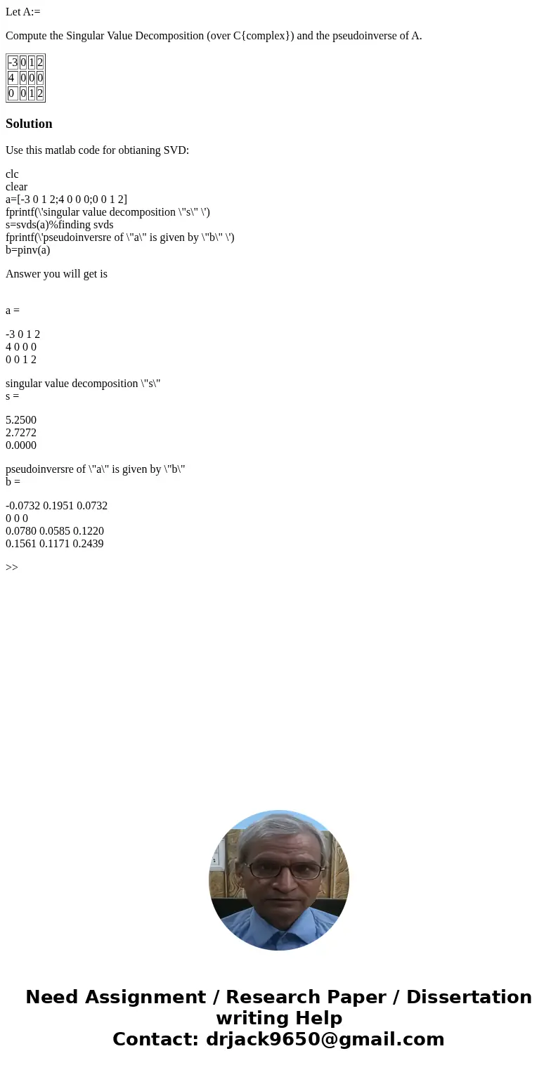 Let A:= Compute the Singular Value Decomposition (over C{complex}) and the pseudoinverse of A. -3 0 1 2 4 0 0 0 0 0 1 2 SolutionUse this matlab code for obtiani Let A:= Compute the Singular Value Decomposition (over C{complex}) and the pseudoinverse of A. -3 0 1 2 4 0 0 0 0 0 1 2 SolutionUse this matlab code for obtiani