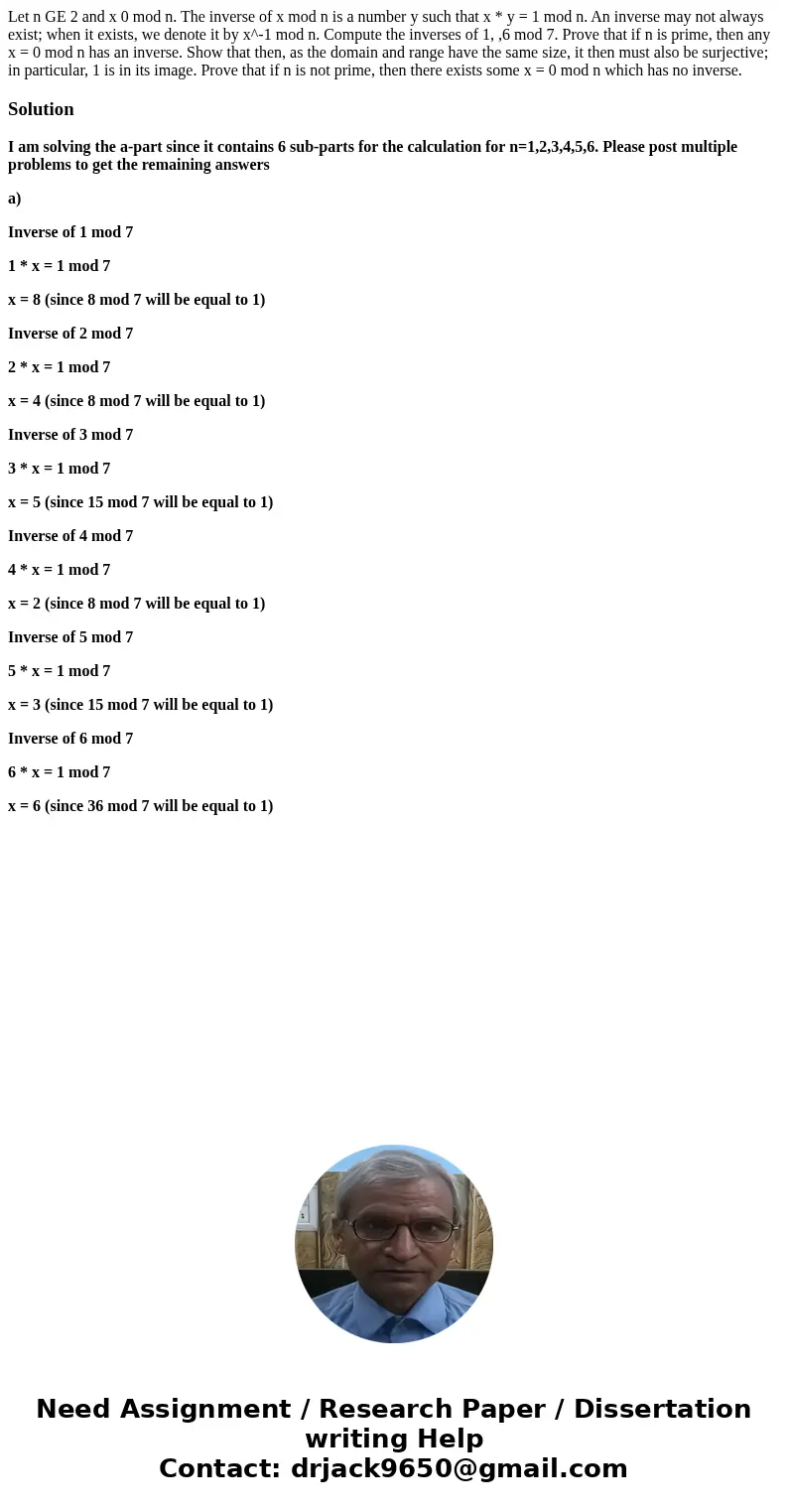 Let n GE 2 and x 0 mod n. The inverse of x mod n is a number y such that x * y = 1 mod n. An inverse may not always exist; when it exists, we denote it by x^-1  Let n GE 2 and x 0 mod n. The inverse of x mod n is a number y such that x * y = 1 mod n. An inverse may not always exist; when it exists, we denote it by x^-1