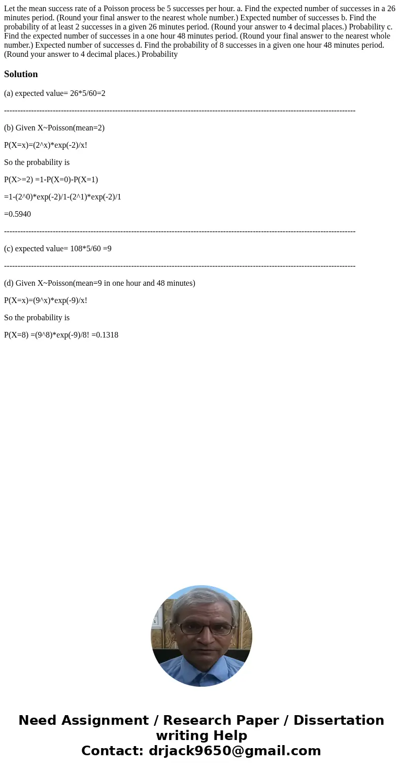Let the mean success rate of a Poisson process be 5 successes per hour. a. Find the expected number of successes in a 26 minutes period. (Round your final answ  Let the mean success rate of a Poisson process be 5 successes per hour. a. Find the expected number of successes in a 26 minutes period. (Round your final answ
