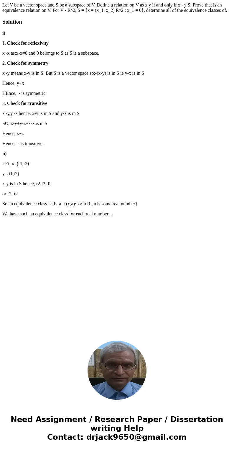  Let V be a vector space and S be a subspace of V. Define a relation on V as x y if and only if x - y S. Prove that is an equivalence relation on V. For V - R^2