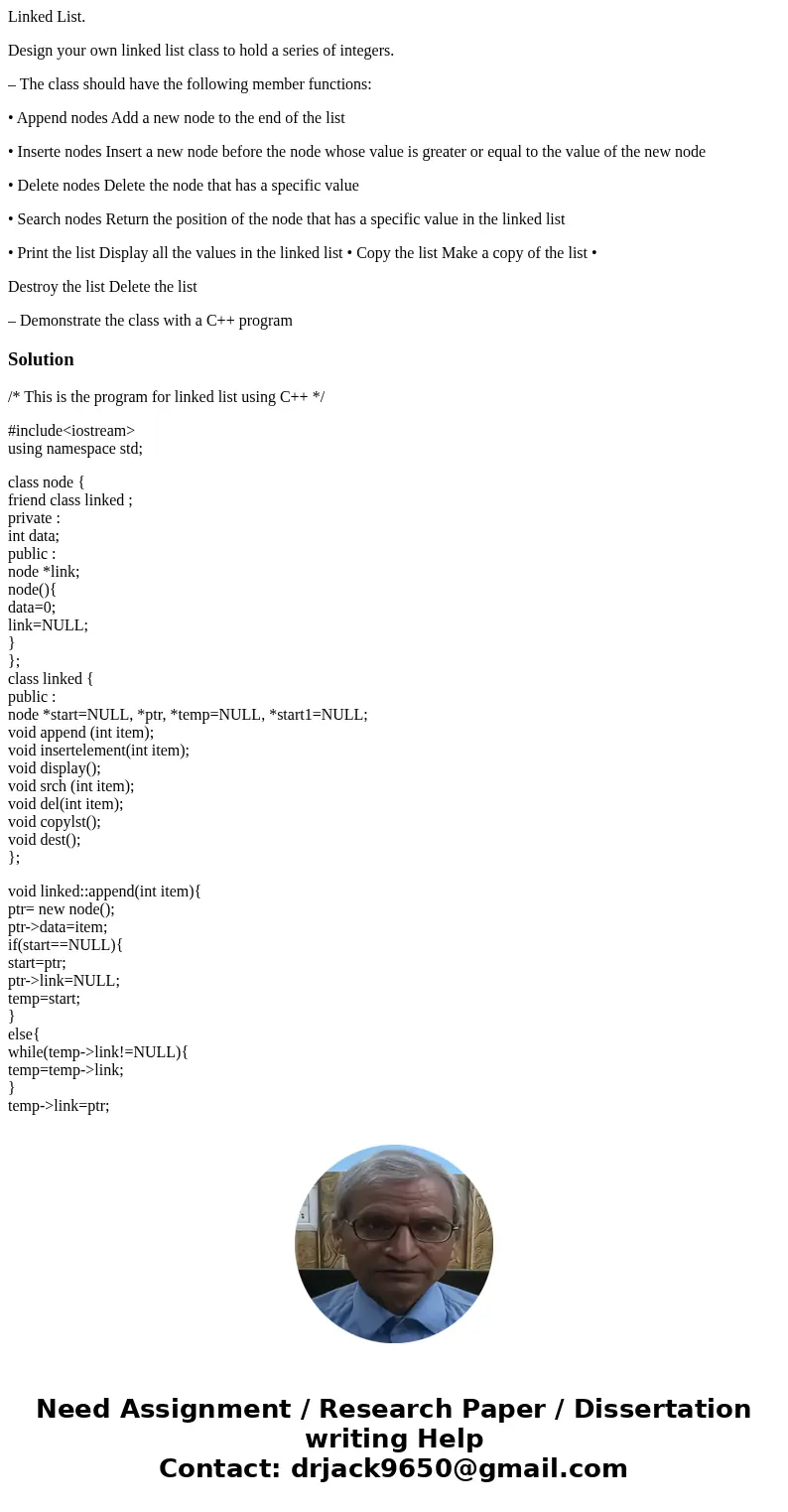 Linked List. Design your own linked list class to hold a series of integers. – The class should have the following member functions: • Append nodes Add a new no Linked List. Design your own linked list class to hold a series of integers. – The class should have the following member functions: • Append nodes Add a new no