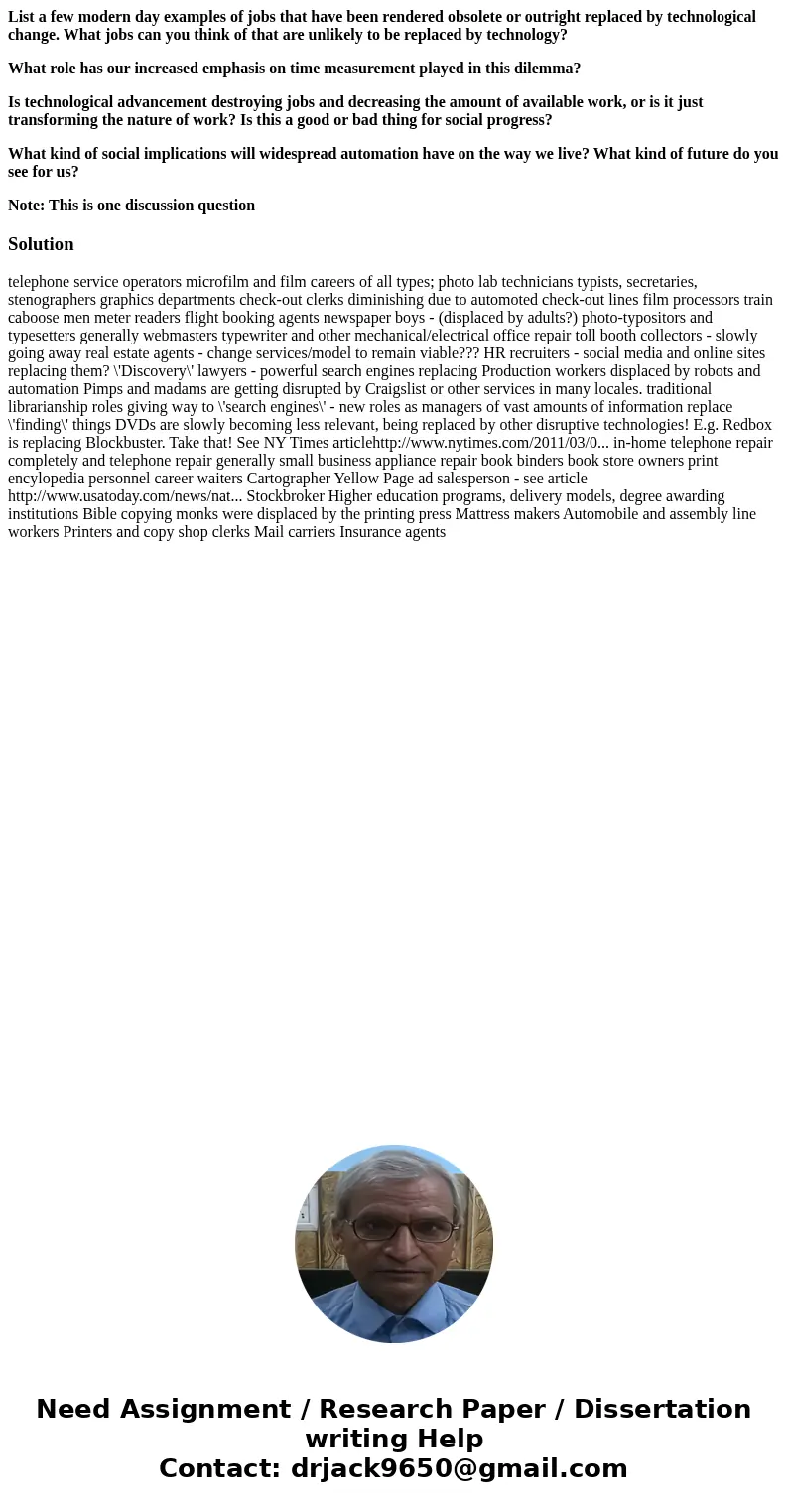 List a few modern day examples of jobs that have been rendered obsolete or outright replaced by technological change. What jobs can you think of that are unlike List a few modern day examples of jobs that have been rendered obsolete or outright replaced by technological change. What jobs can you think of that are unlike