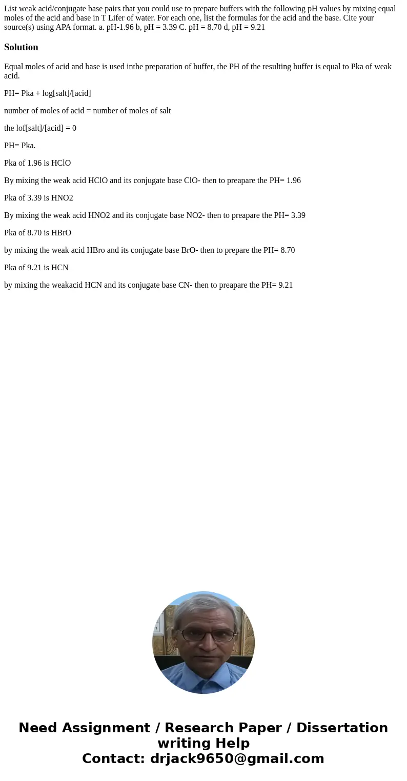  List weak acid/conjugate base pairs that you could use to prepare buffers with the following pH values by mixing equal moles of the acid and base in T Lifer of
