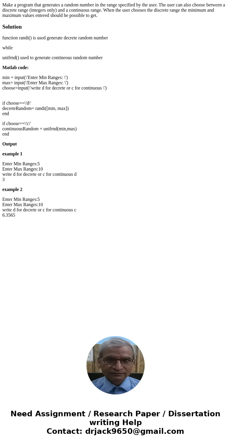 Make a program that generates a random number in the range specified by the user. The user can also choose between a discrete range (integers only) and a contin Make a program that generates a random number in the range specified by the user. The user can also choose between a discrete range (integers only) and a contin
