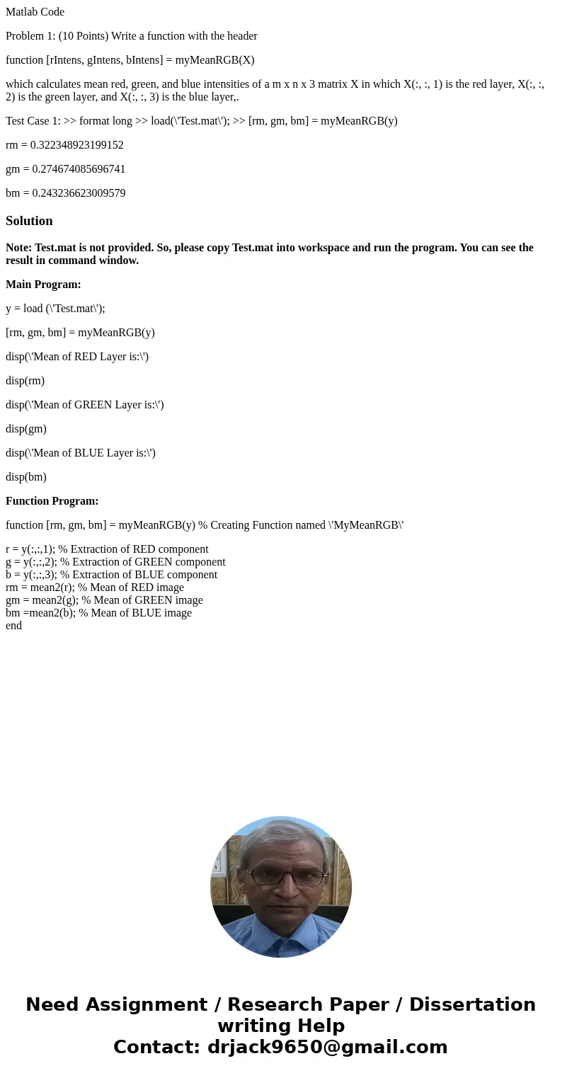 Matlab Code Problem 1: (10 Points) Write a function with the header function [rIntens, gIntens, bIntens] = myMeanRGB(X) which calculates mean red, green, and bl