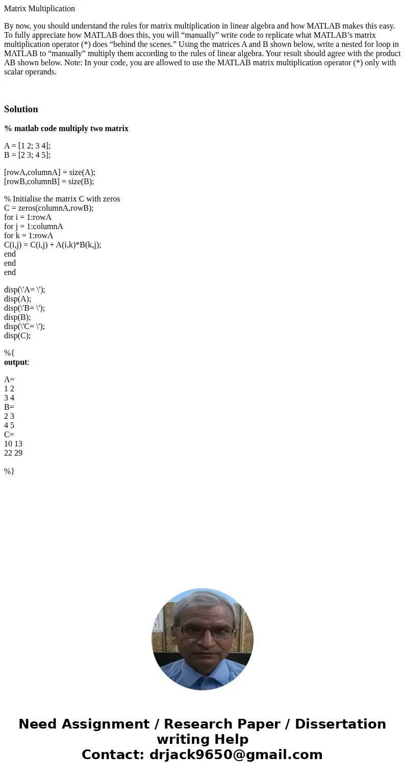Matrix Multiplication By now, you should understand the rules for matrix multiplication in linear algebra and how MATLAB makes this easy. To fully appreciate ho Matrix Multiplication By now, you should understand the rules for matrix multiplication in linear algebra and how MATLAB makes this easy. To fully appreciate ho
