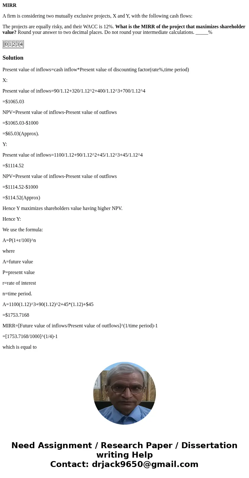 MIRR A firm is considering two mutually exclusive projects, X and Y, with the following cash flows: The projects are equally risky, and their WACC is 12%. What  MIRR A firm is considering two mutually exclusive projects, X and Y, with the following cash flows: The projects are equally risky, and their WACC is 12%. What