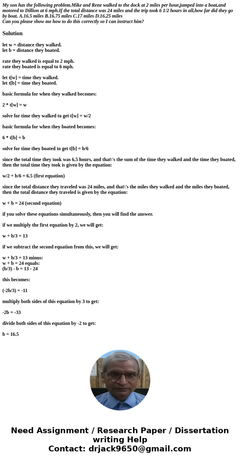 My son has the following problem.Mike and Rene walked to the dock at 2 miles per hour,jumped into a boat,and motored to Dillion at 6 mph.If the total distance w My son has the following problem.Mike and Rene walked to the dock at 2 miles per hour,jumped into a boat,and motored to Dillion at 6 mph.If the total distance w