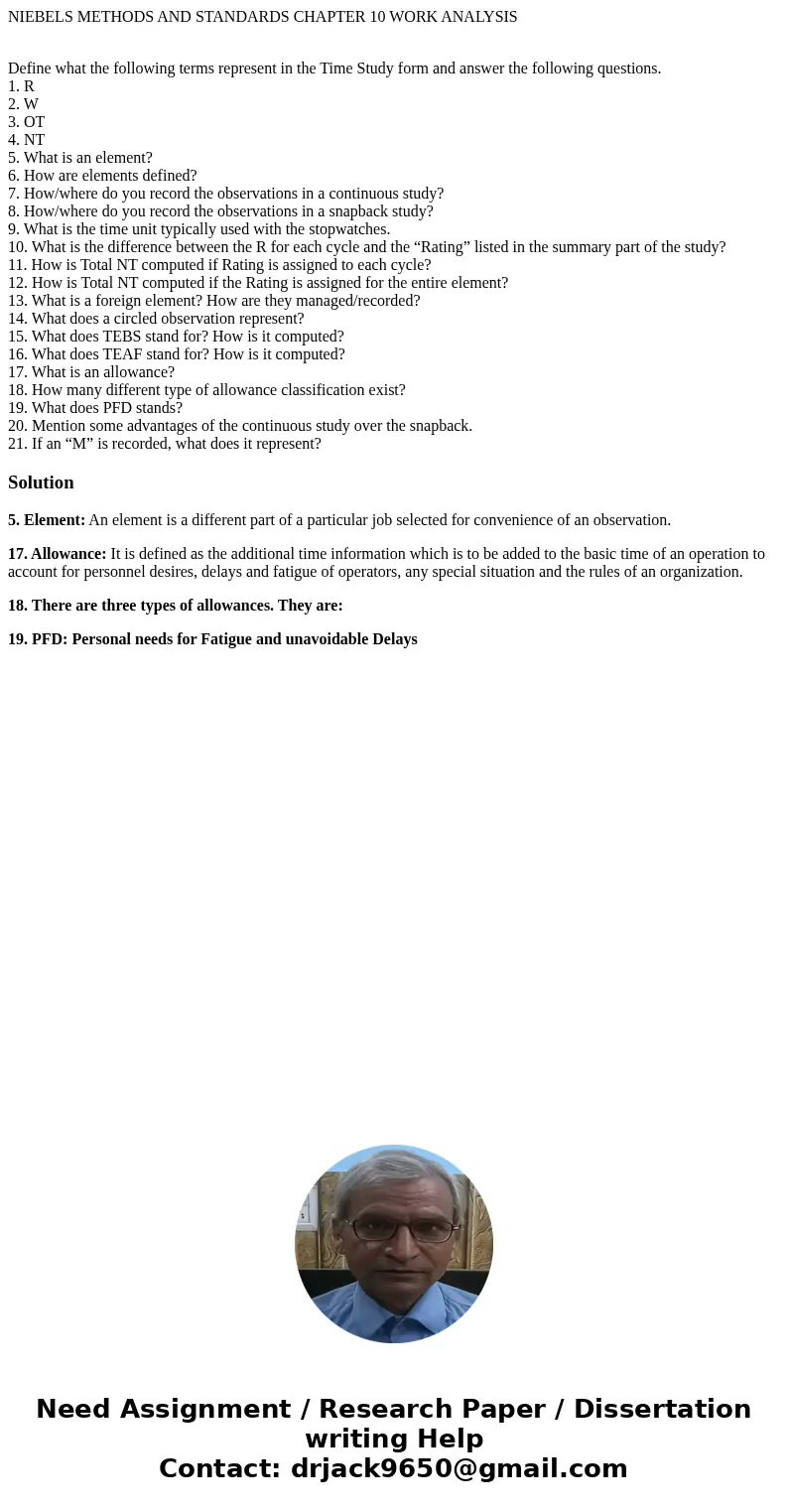NIEBELS METHODS AND STANDARDS CHAPTER 10 WORK ANALYSIS Define what the following terms represent in the Time Study form and answer the following questions. 1. R NIEBELS METHODS AND STANDARDS CHAPTER 10 WORK ANALYSIS Define what the following terms represent in the Time Study form and answer the following questions. 1. R