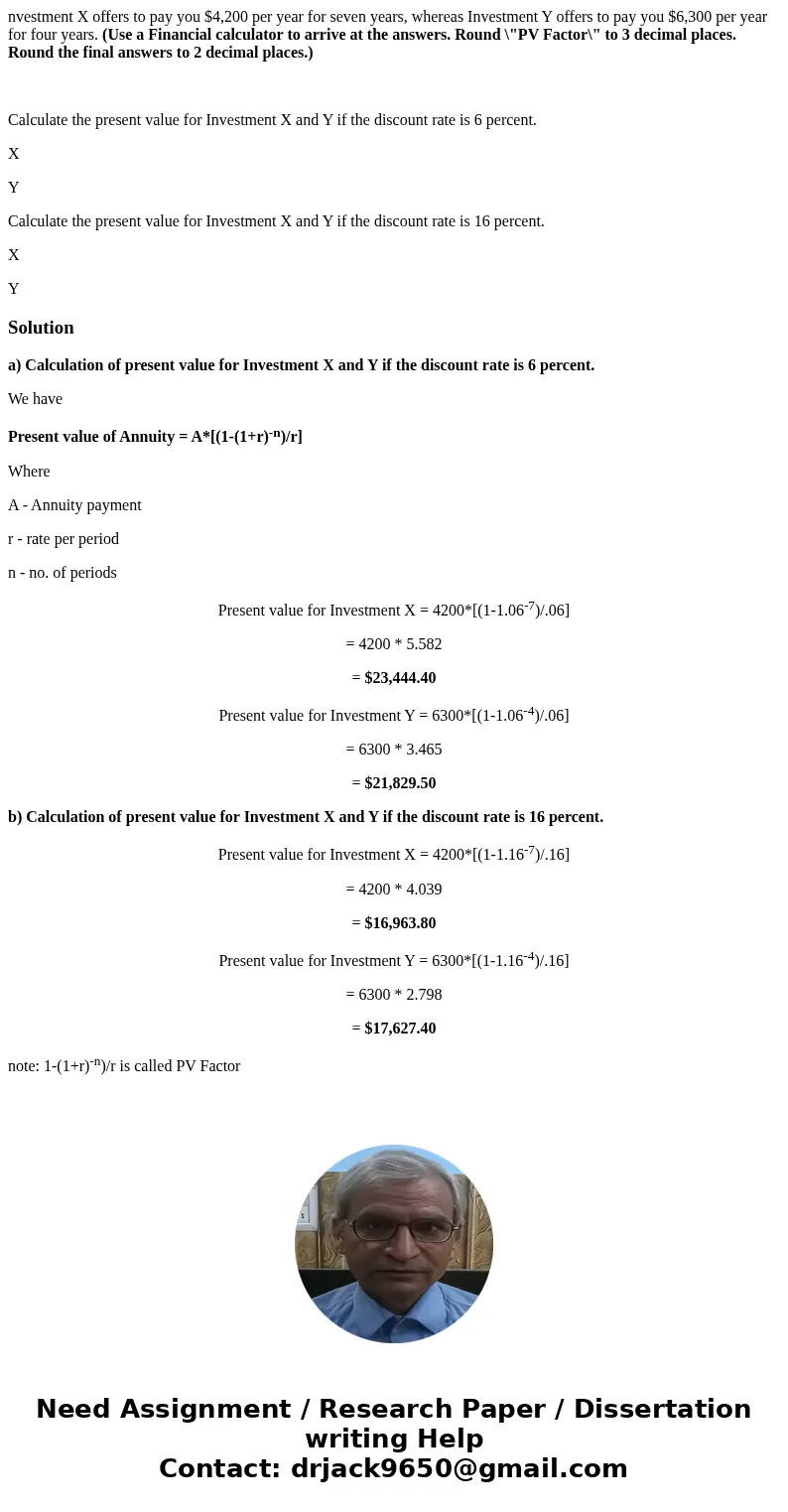 nvestment X offers to pay you $4,200 per year for seven years, whereas Investment Y offers to pay you $6,300 per year for four years. (Use a Financial calculato nvestment X offers to pay you $4,200 per year for seven years, whereas Investment Y offers to pay you $6,300 per year for four years. (Use a Financial calculato