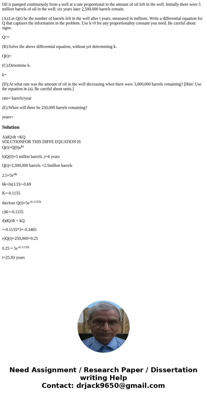 Oil is pumped continuously from a well at a rate proportional to the amount of oil left in the well. Initially there were 5 million barrels of oil in the well;  Oil is pumped continuously from a well at a rate proportional to the amount of oil left in the well. Initially there were 5 million barrels of oil in the well;