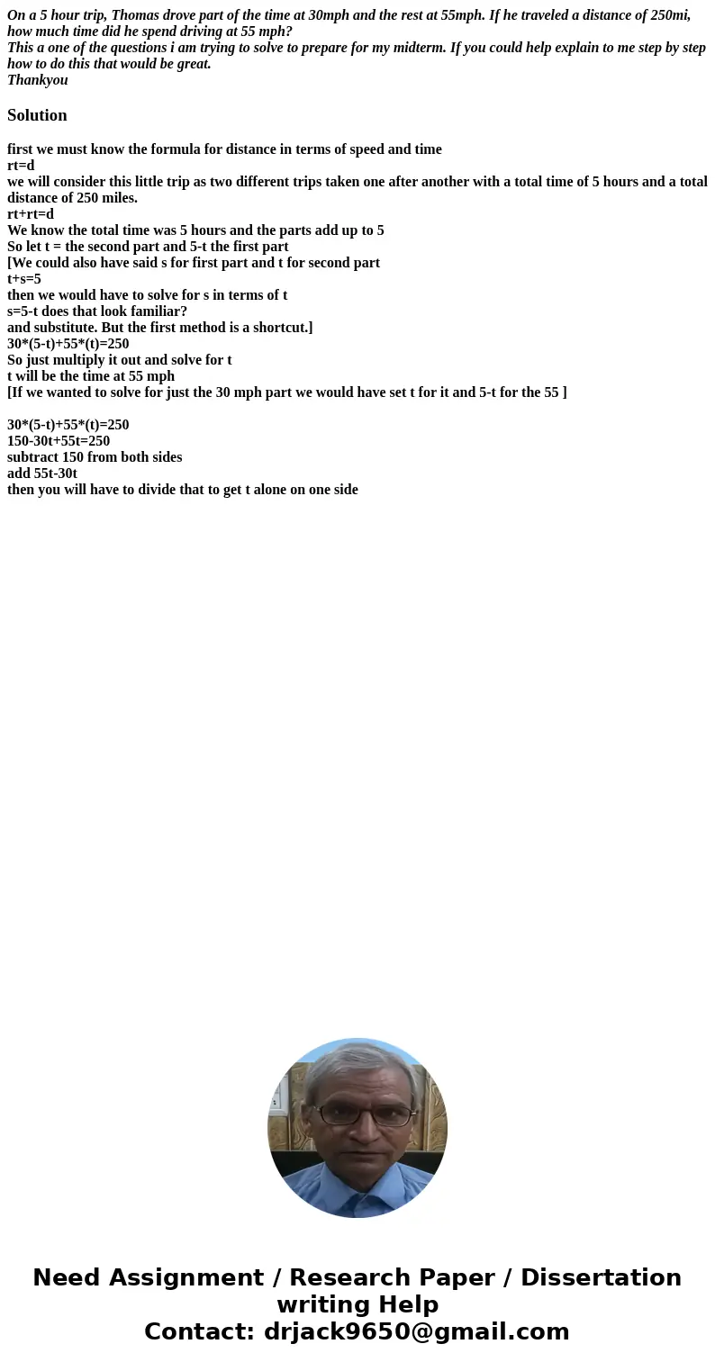 On a 5 hour trip, Thomas drove part of the time at 30mph and the rest at 55mph. If he traveled a distance of 250mi, how much time did he spend driving at 55 mph On a 5 hour trip, Thomas drove part of the time at 30mph and the rest at 55mph. If he traveled a distance of 250mi, how much time did he spend driving at 55 mph