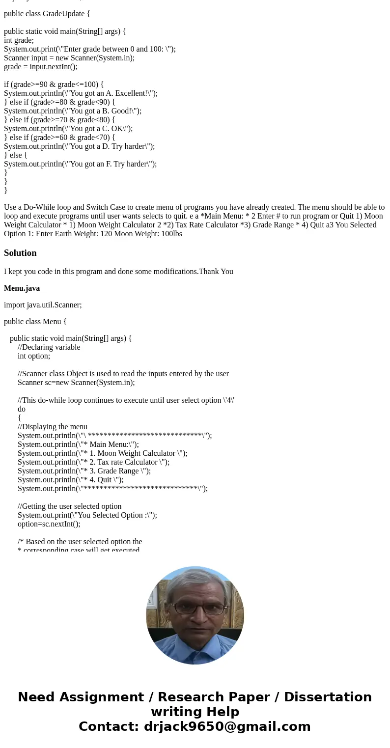 package moonweight; import java.util.Scanner; public class MoonWeight { /* Program to calculate weight on earth to weight on moon. */ public static void main(St package moonweight; import java.util.Scanner; public class MoonWeight { /* Program to calculate weight on earth to weight on moon. */ public static void main(St