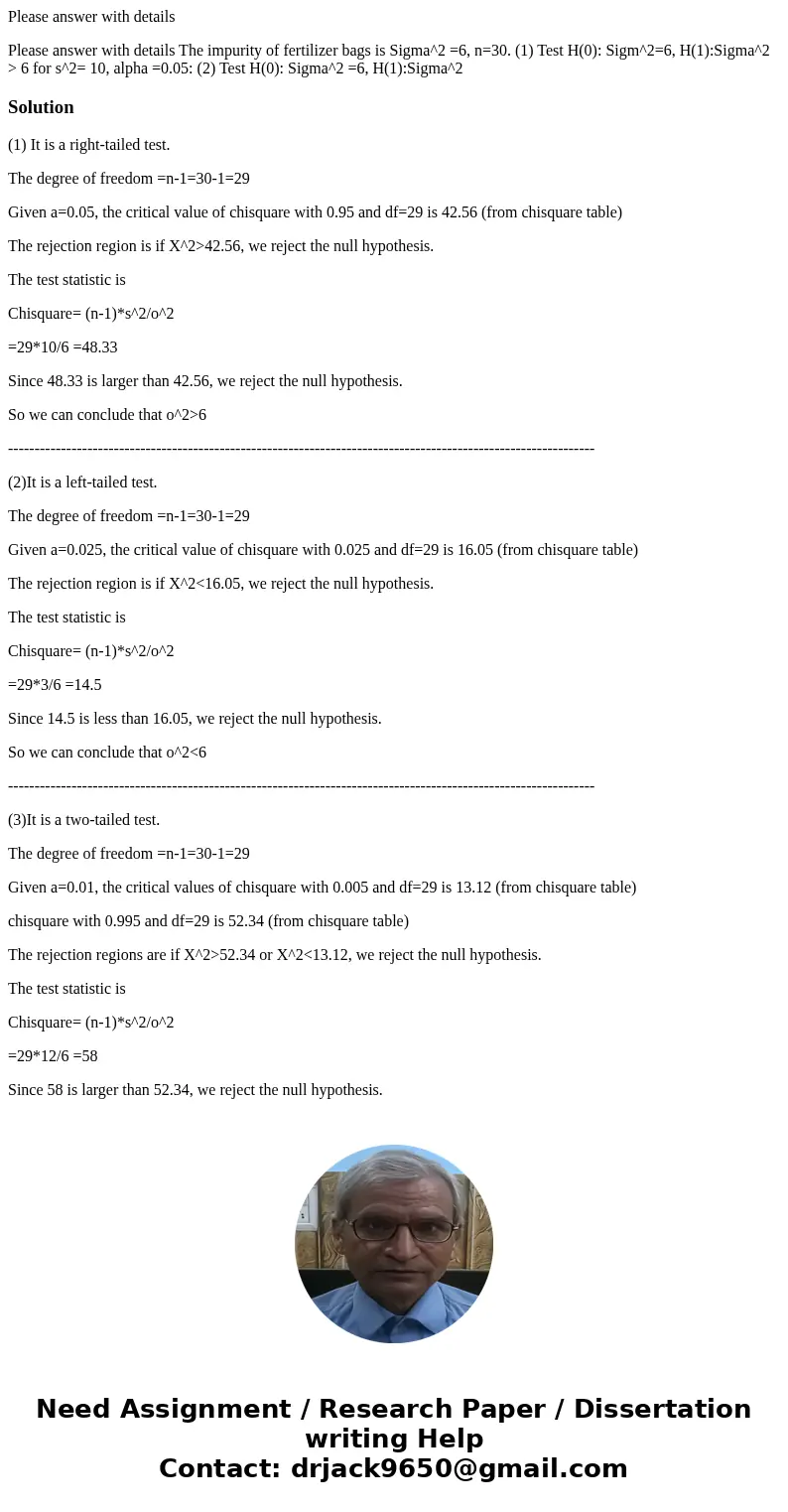 Please answer with details Please answer with details The impurity of fertilizer bags is Sigma^2 =6, n=30. (1) Test H(0): Sigm^2=6, H(1):Sigma^2 > 6 for s^2= Please answer with details Please answer with details The impurity of fertilizer bags is Sigma^2 =6, n=30. (1) Test H(0): Sigm^2=6, H(1):Sigma^2 > 6 for s^2=