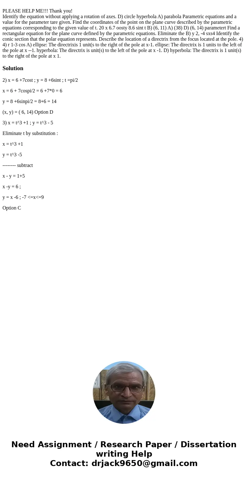 PLEASE HELP ME!!! Thank you! Identify the equation without applying a rotation of axes. D) circle hyperbola A) parabola Parametric equations and a value for th  PLEASE HELP ME!!! Thank you! Identify the equation without applying a rotation of axes. D) circle hyperbola A) parabola Parametric equations and a value for th