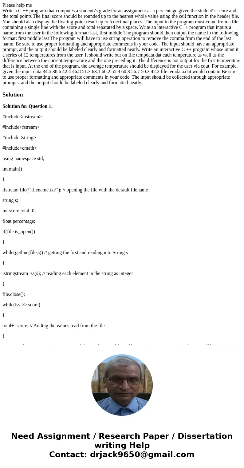Please help me Write a C ++ program that computes a student\'s grade for an assignment as a percentage given the student\'s score and the total points The final Please help me Write a C ++ program that computes a student\'s grade for an assignment as a percentage given the student\'s score and the total points The final