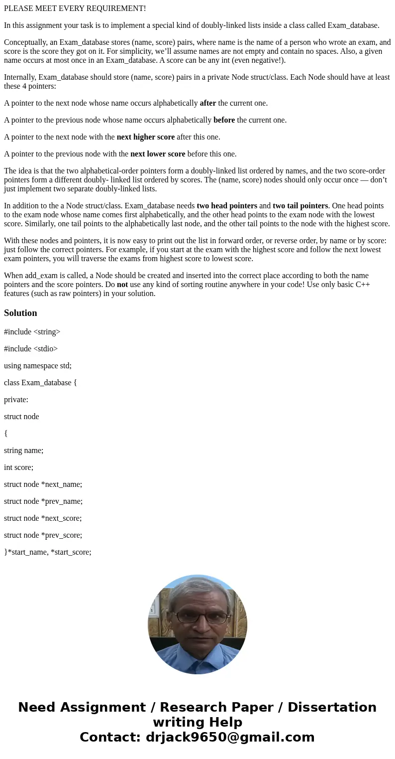 PLEASE MEET EVERY REQUIREMENT! In this assignment your task is to implement a special kind of doubly-linked lists inside a class called Exam_database. Conceptua