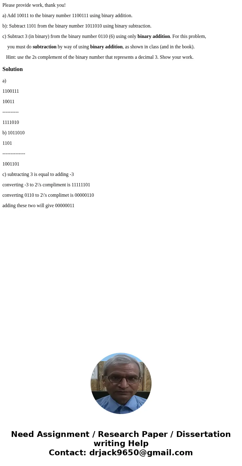 Please provide work, thank you! a) Add 10011 to the binary number 1100111 using binary addition. b): Subtract 1101 from the binary number 1011010 using binary s Please provide work, thank you! a) Add 10011 to the binary number 1100111 using binary addition. b): Subtract 1101 from the binary number 1011010 using binary s