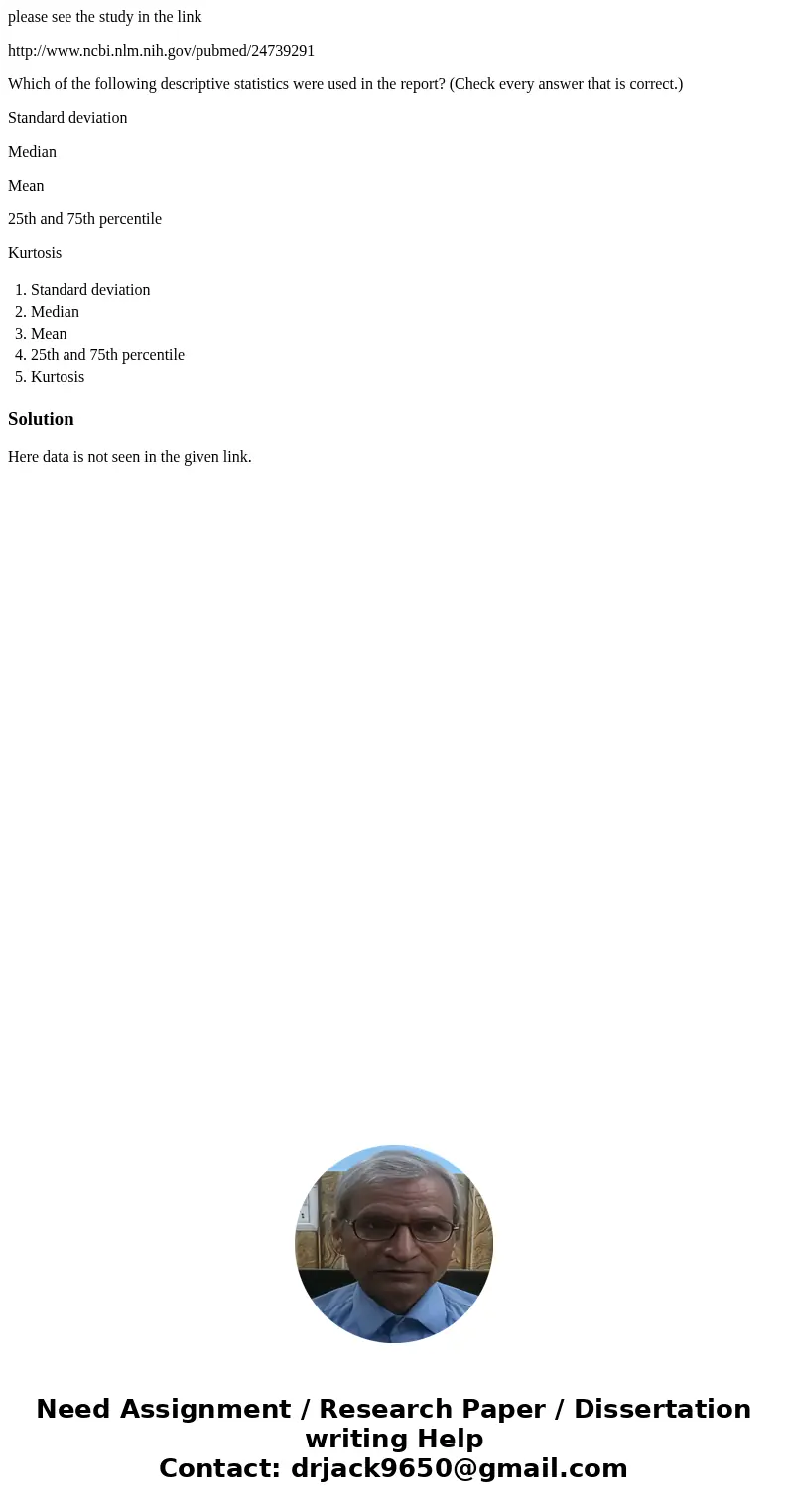 please see the study in the link http://www.ncbi.nlm.nih.gov/pubmed/24739291 Which of the following descriptive statistics were used in the report? (Check every please see the study in the link http://www.ncbi.nlm.nih.gov/pubmed/24739291 Which of the following descriptive statistics were used in the report? (Check every
