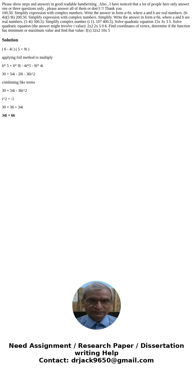 Please show steps and answers in good readable handwriting . Also , I have noticed that a lot of people here only answer one or three questions only , please an