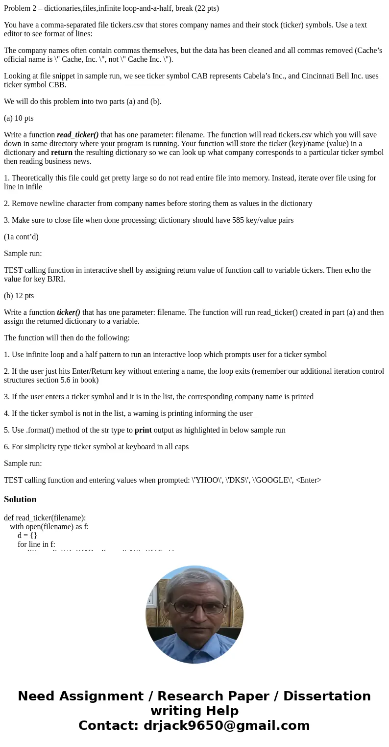 Problem 2 – dictionaries,files,infinite loop-and-a-half, break (22 pts) You have a comma-separated file tickers.csv that stores company names and their stock (t Problem 2 – dictionaries,files,infinite loop-and-a-half, break (22 pts) You have a comma-separated file tickers.csv that stores company names and their stock (t