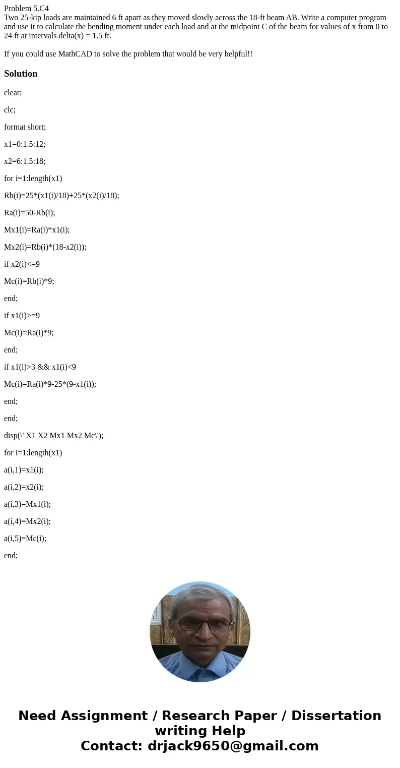 Problem 5.C4 Two 25-kip loads are maintained 6 ft apart as they moved slowly across the 18-ft beam AB. Write a computer program and use it to calculate the bend Problem 5.C4 Two 25-kip loads are maintained 6 ft apart as they moved slowly across the 18-ft beam AB. Write a computer program and use it to calculate the bend