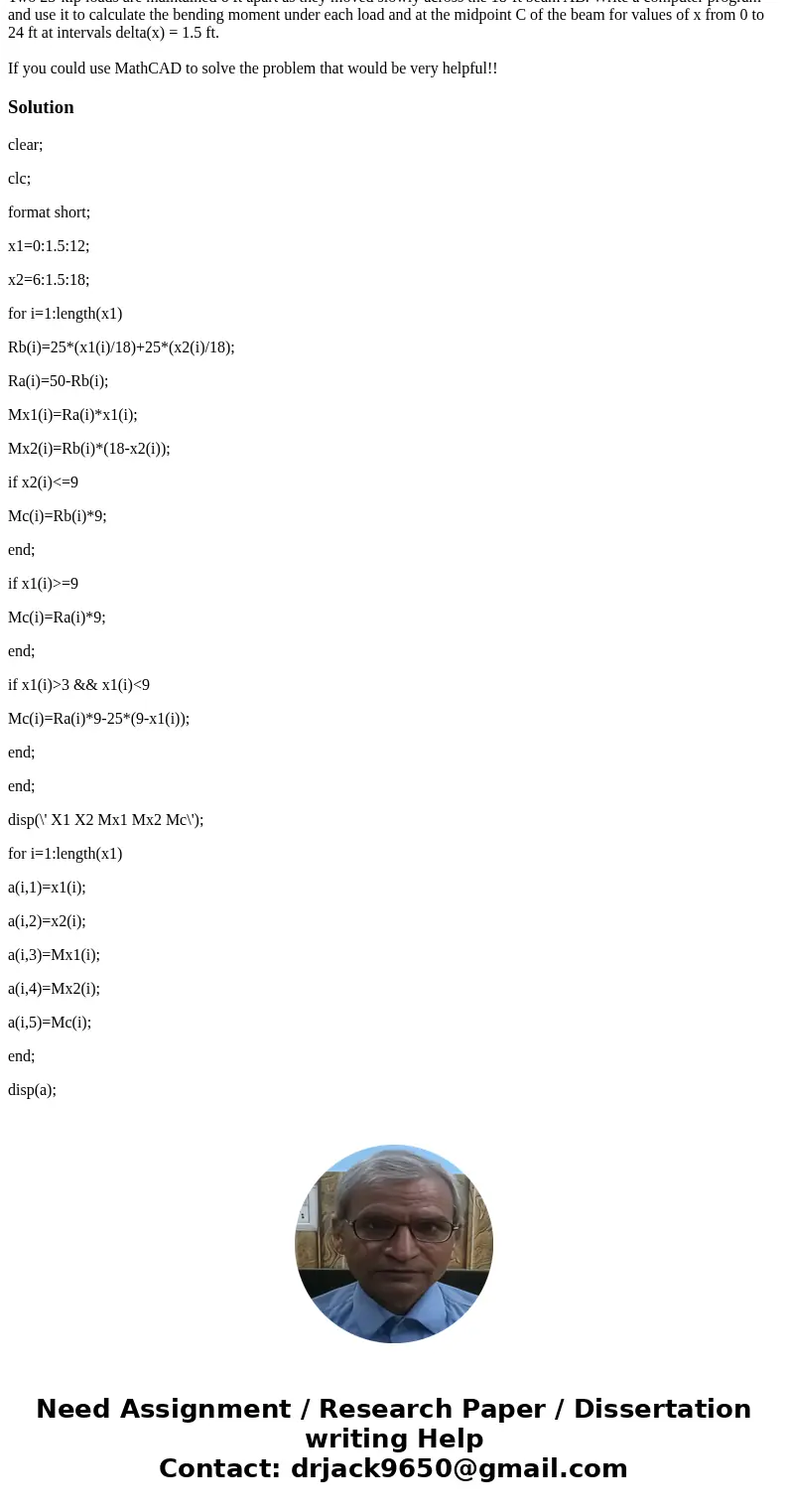 Problem 5.C4 Two 25-kip loads are maintained 6 ft apart as they moved slowly across the 18-ft beam AB. Write a computer program and use it to calculate the bend Problem 5.C4 Two 25-kip loads are maintained 6 ft apart as they moved slowly across the 18-ft beam AB. Write a computer program and use it to calculate the bend