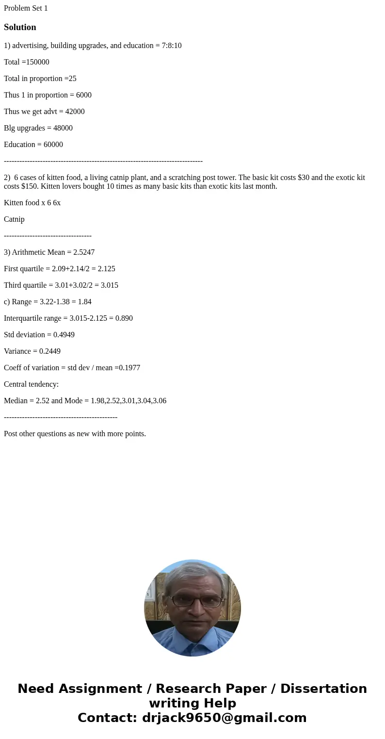 Problem Set 1Solution1) advertising, building upgrades, and education = 7:8:10 Total =150000 Total in proportion =25 Thus 1 in proportion = 6000 Thus we get adv Problem Set 1Solution1) advertising, building upgrades, and education = 7:8:10 Total =150000 Total in proportion =25 Thus 1 in proportion = 6000 Thus we get adv