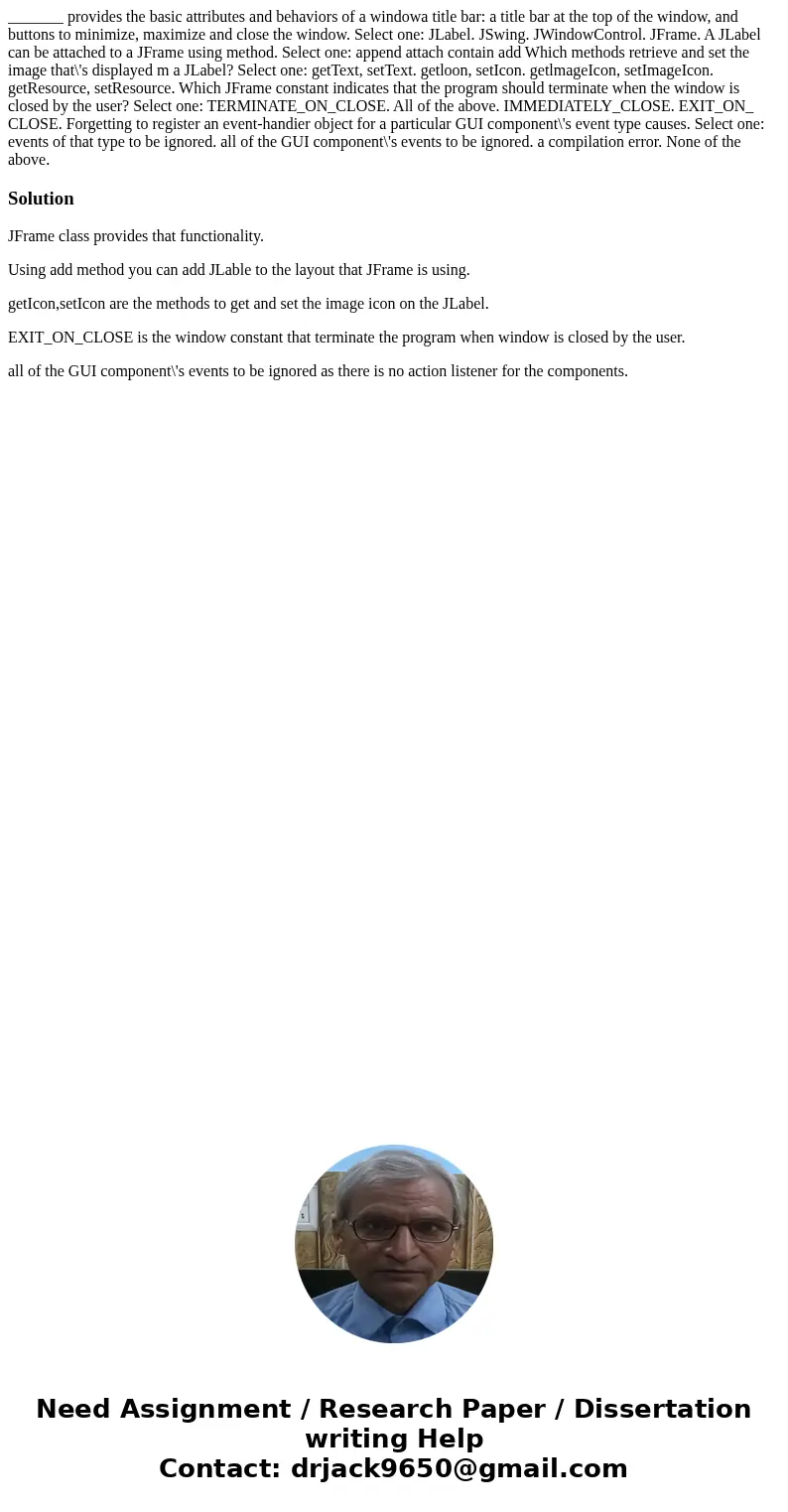 _______ provides the basic attributes and behaviors of a windowa title bar: a title bar at the top of the window, and buttons to minimize, maximize and close t  _______ provides the basic attributes and behaviors of a windowa title bar: a title bar at the top of the window, and buttons to minimize, maximize and close t