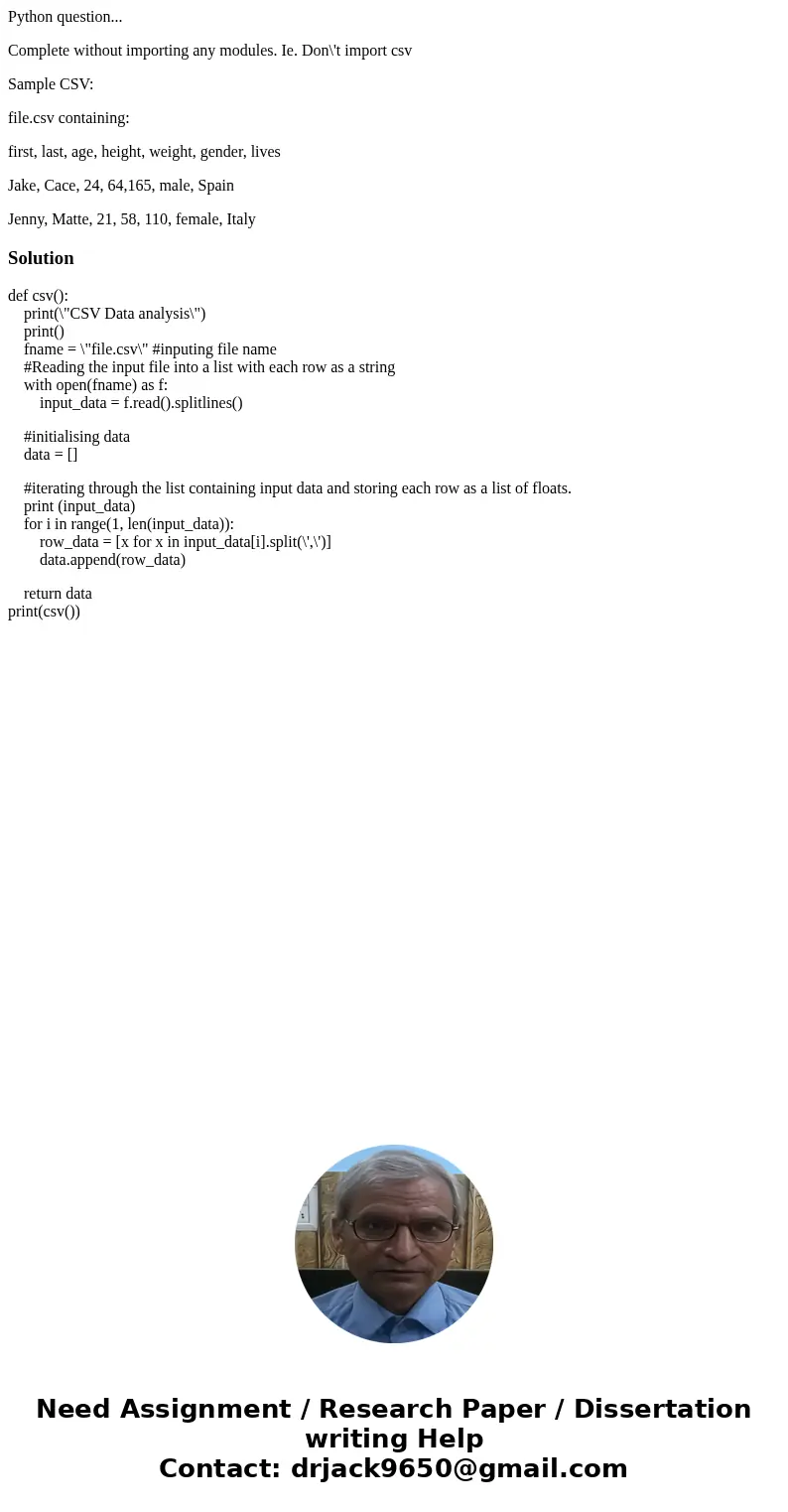 Python question... Complete without importing any modules. Ie. Don\'t import csv Sample CSV: file.csv containing: first, last, age, height, weight, gender, live Python question... Complete without importing any modules. Ie. Don\'t import csv Sample CSV: file.csv containing: first, last, age, height, weight, gender, live