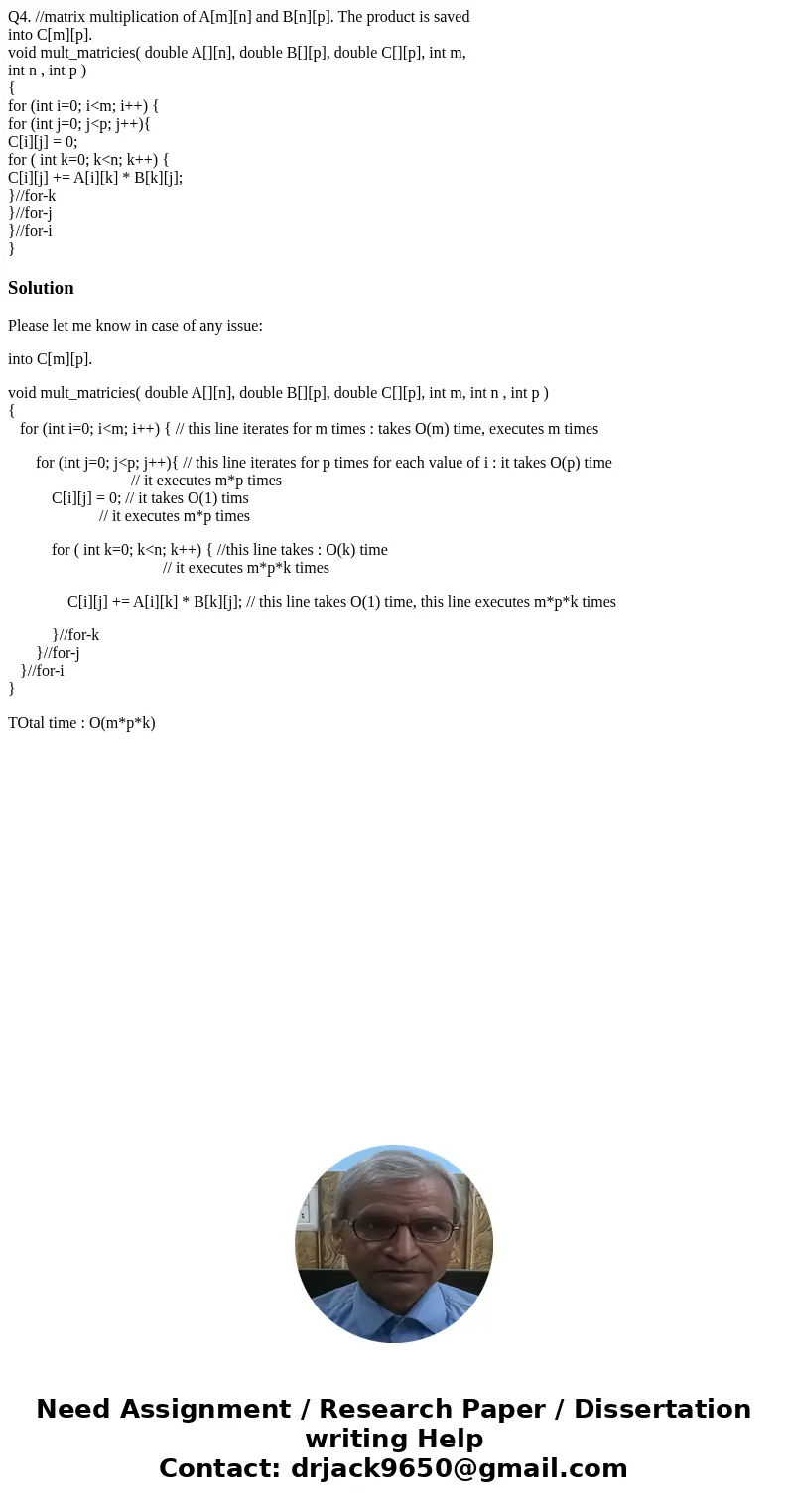 Q4. //matrix multiplication of A[m][n] and B[n][p]. The product is saved into C[m][p]. void mult_matricies( double A[][n], double B[][p], double C[][p], int m, 
