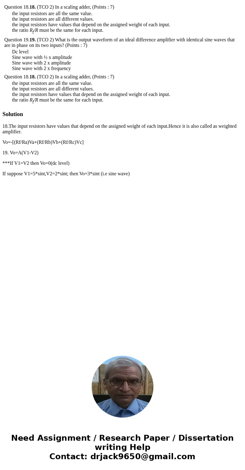  Question 18.18. (TCO 2) In a scaling adder, (Points : 7) the input resistors are all the same value. the input resistors are all different values. the input re