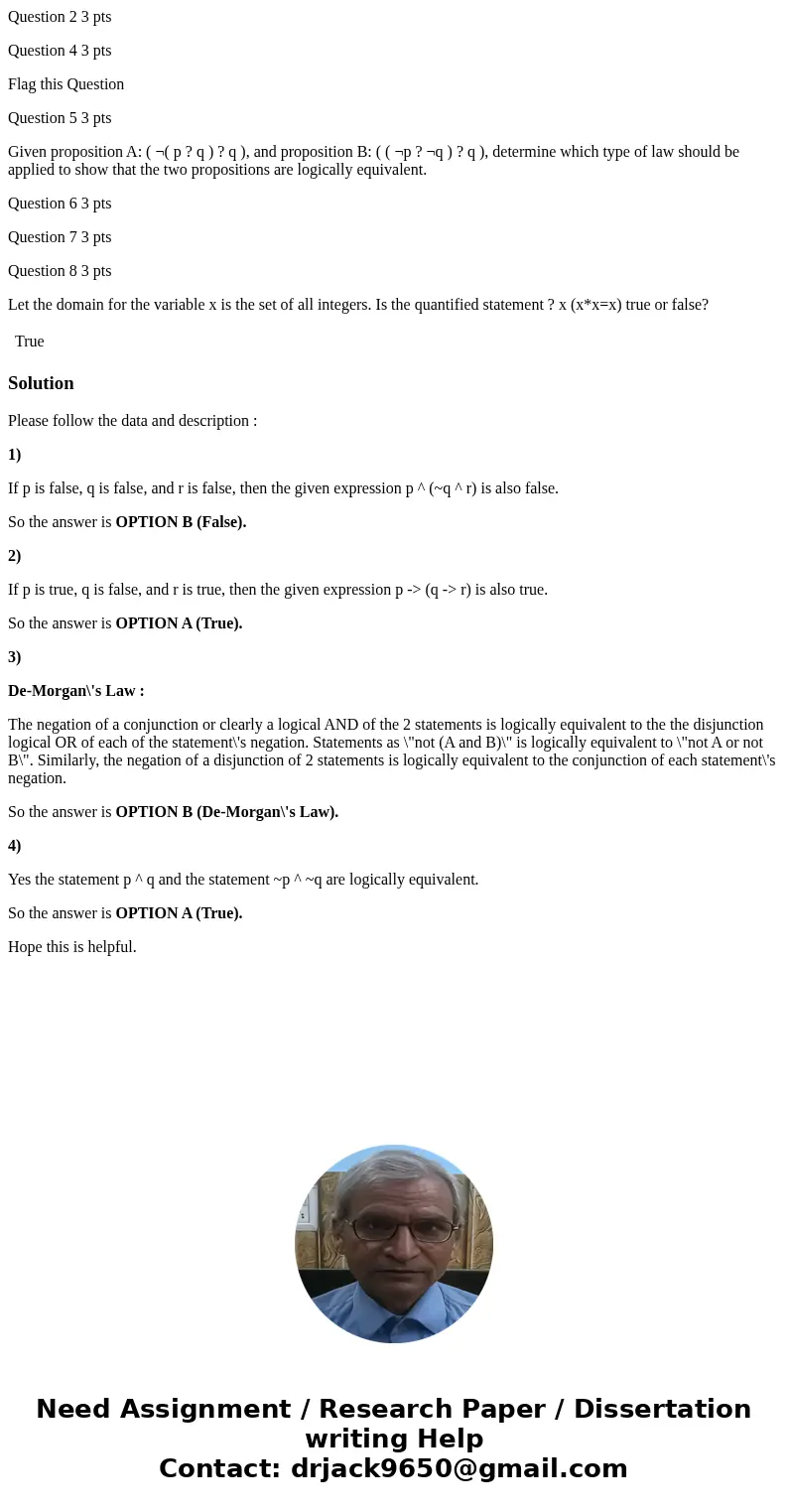 Question 2 3 pts Question 4 3 pts Flag this Question Question 5 3 pts Given proposition A: ( ¬( p ? q ) ? q ), and proposition B: ( ( ¬p ? ¬q ) ? q ), determine Question 2 3 pts Question 4 3 pts Flag this Question Question 5 3 pts Given proposition A: ( ¬( p ? q ) ? q ), and proposition B: ( ( ¬p ? ¬q ) ? q ), determine
