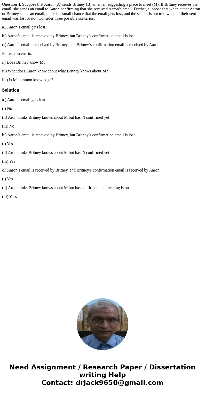 Question 4. Suppose that Aaron (A) sends Britney (B) an email suggesting a place to meet (M). If Britney receives the email, she sends an email to Aaron confirm Question 4. Suppose that Aaron (A) sends Britney (B) an email suggesting a place to meet (M). If Britney receives the email, she sends an email to Aaron confirm