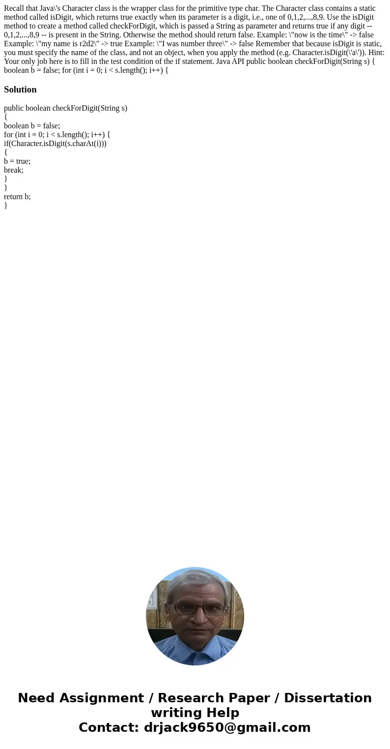 Recall that Java\'s Character class is the wrapper class for the primitive type char. The Character class contains a static method called isDigit, which returns Recall that Java\'s Character class is the wrapper class for the primitive type char. The Character class contains a static method called isDigit, which returns