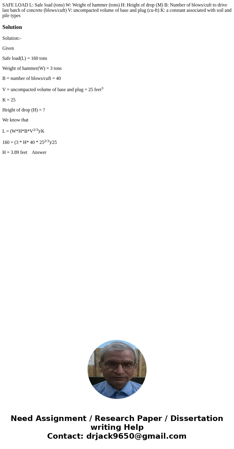 SAFE LOAD L: Safe load (tons) W: Weight of hammer (tons) H: Height of drop (M) B: Number of blows/cuft to drive last batch of concrete (blows/cuft) V: uncompac  SAFE LOAD L: Safe load (tons) W: Weight of hammer (tons) H: Height of drop (M) B: Number of blows/cuft to drive last batch of concrete (blows/cuft) V: uncompac