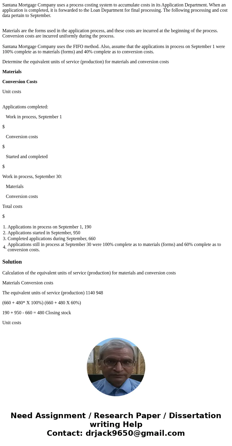 Santana Mortgage Company uses a process costing system to accumulate costs in its Application Department. When an application is completed, it is forwarded to t Santana Mortgage Company uses a process costing system to accumulate costs in its Application Department. When an application is completed, it is forwarded to t
