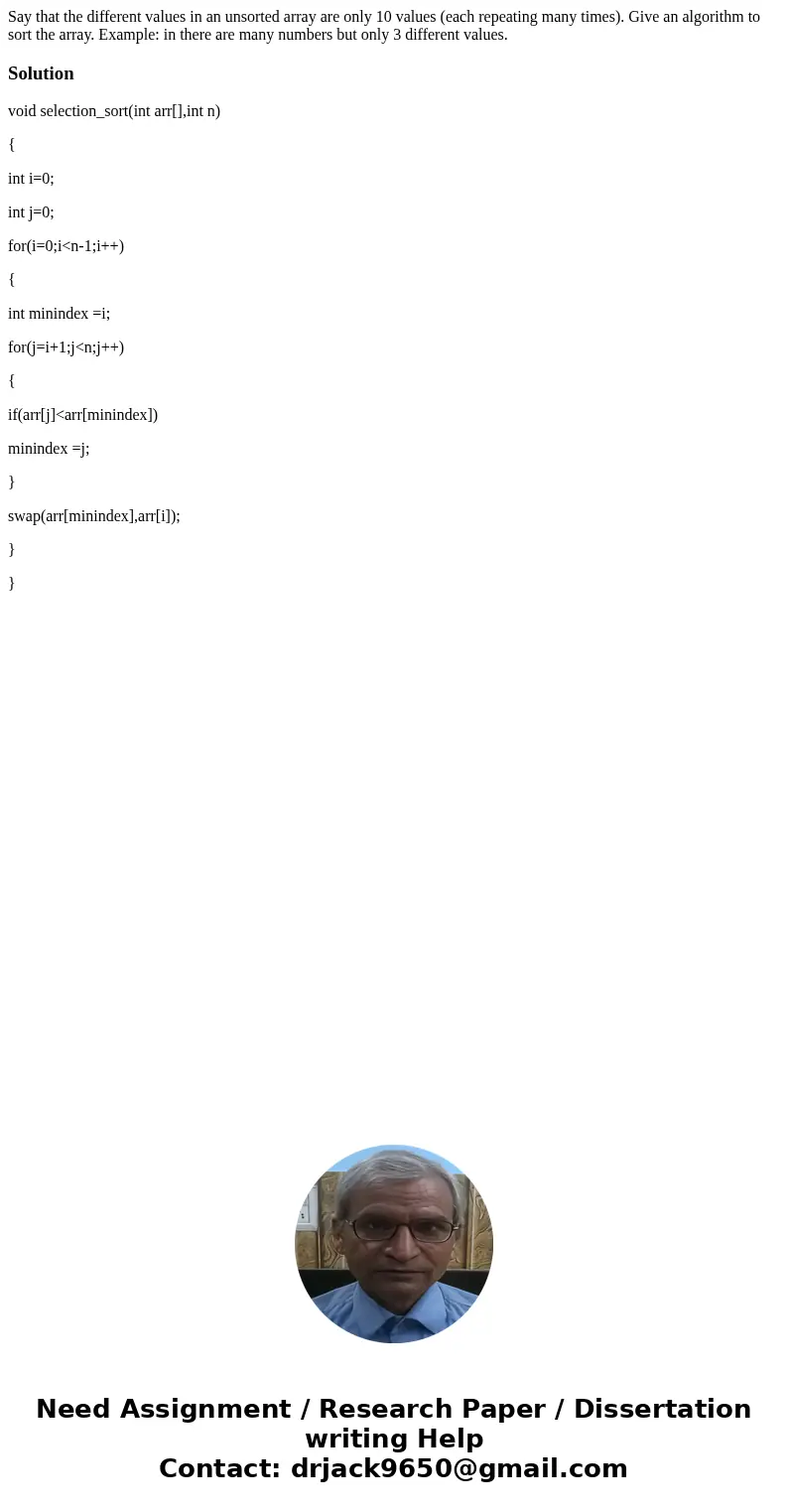 Say that the different values in an unsorted array are only 10 values (each repeating many times). Give an algorithm to sort the array. Example: in there are m  Say that the different values in an unsorted array are only 10 values (each repeating many times). Give an algorithm to sort the array. Example: in there are m