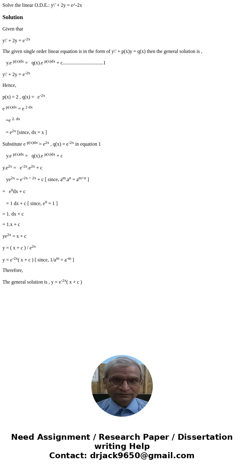 Solve the linear O.D.E.: y\' + 2y = e^-2xSolutionGiven that y\' + 2y = e-2x The given single order linear equation is in the form of y\' + p(x)y = q(x) then th  Solve the linear O.D.E.: y\' + 2y = e^-2xSolutionGiven that y\' + 2y = e-2x The given single order linear equation is in the form of y\' + p(x)y = q(x) then th