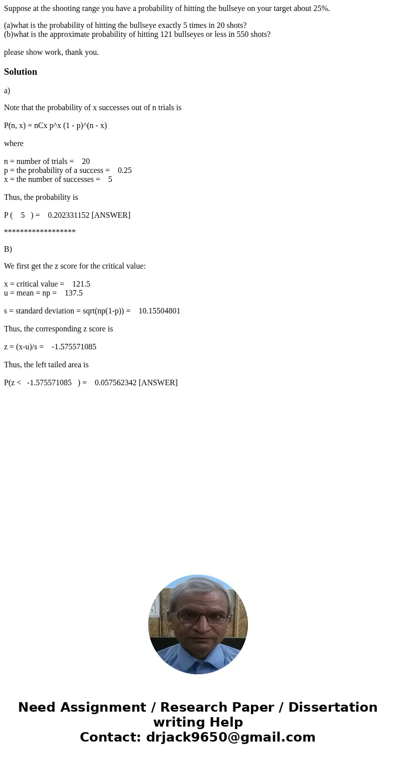 Suppose at the shooting range you have a probability of hitting the bullseye on your target about 25%. (a)what is the probability of hitting the bullseye exactl Suppose at the shooting range you have a probability of hitting the bullseye on your target about 25%. (a)what is the probability of hitting the bullseye exactl