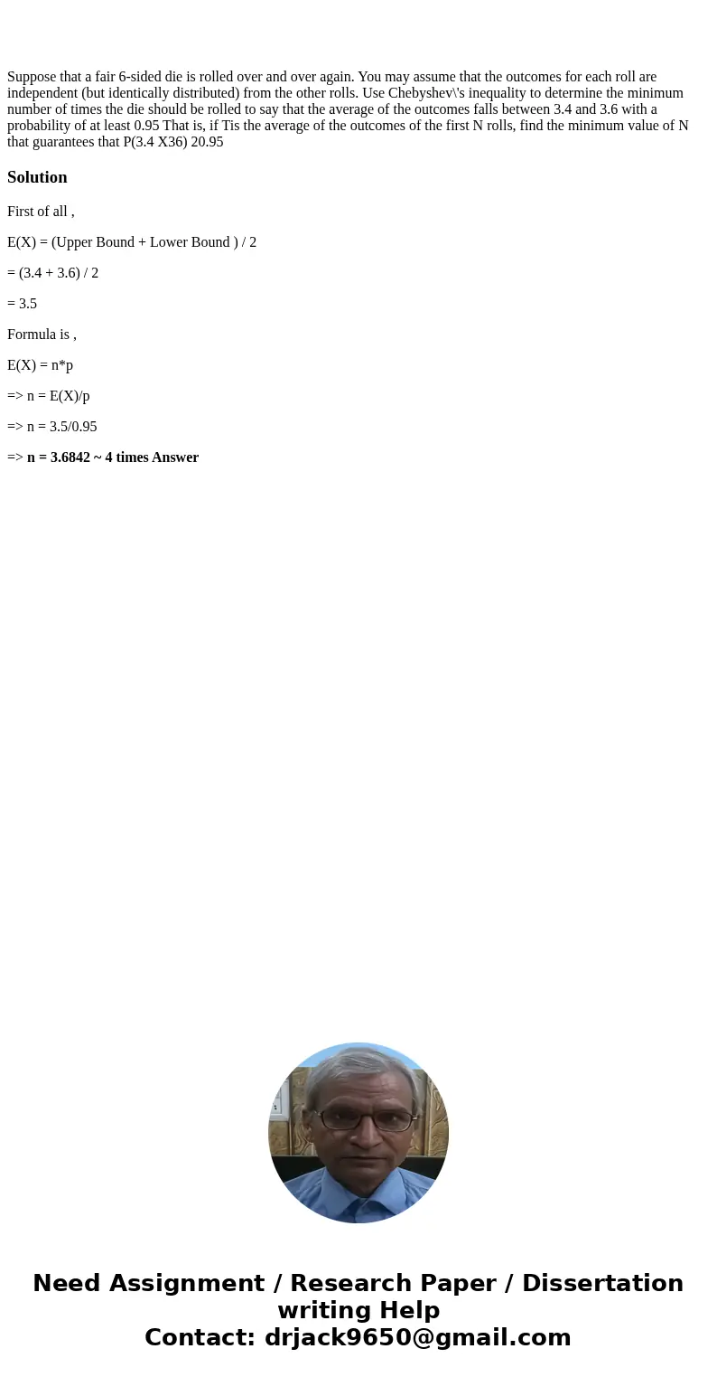 Suppose that a fair 6-sided die is rolled over and over again. You may assume that the outcomes for each roll are independent (but identically distributed) fro  Suppose that a fair 6-sided die is rolled over and over again. You may assume that the outcomes for each roll are independent (but identically distributed) fro