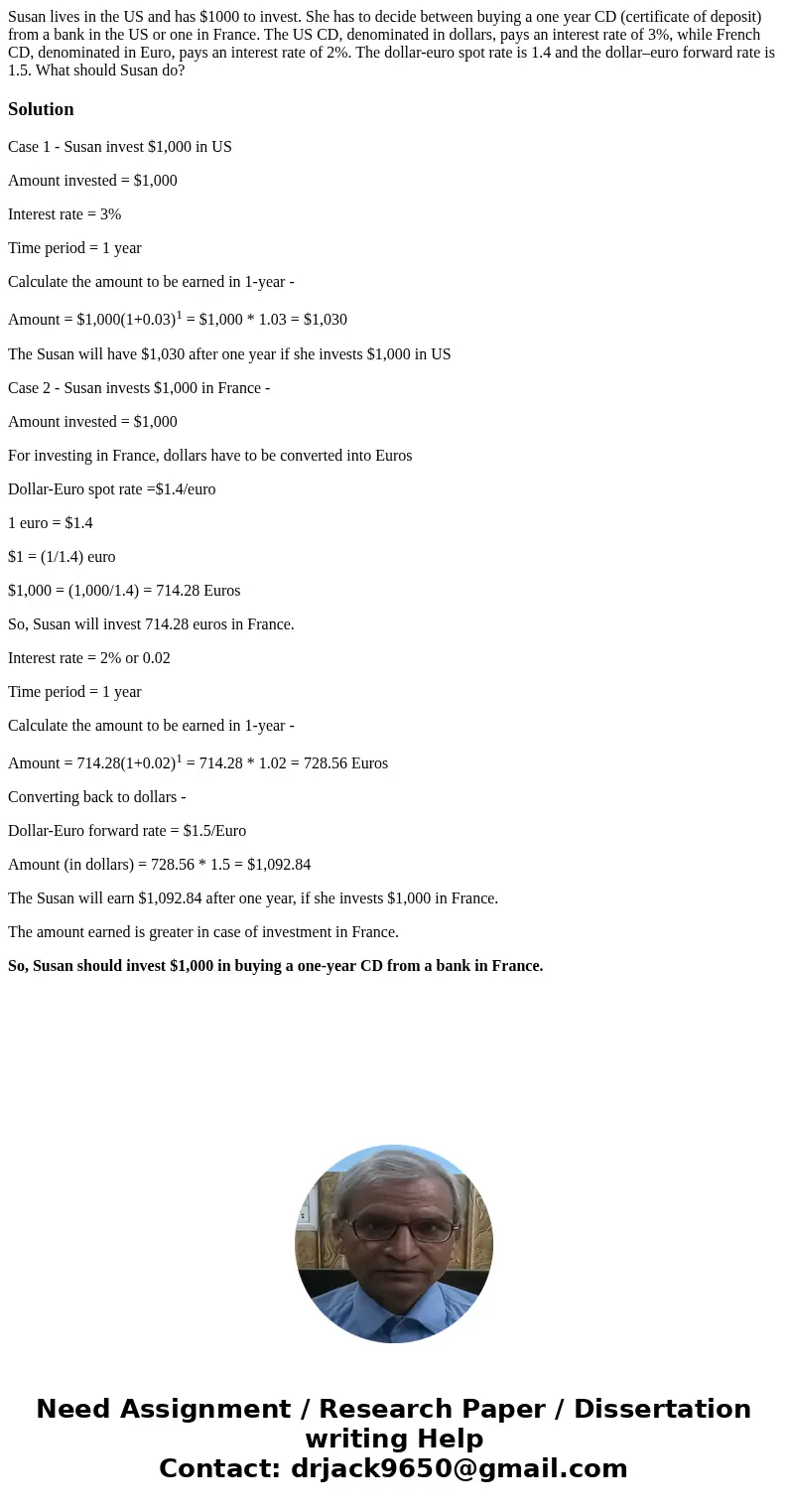 Susan lives in the US and has $1000 to invest. She has to decide between buying a one year CD (certificate of deposit) from a bank in the US or one in France. T Susan lives in the US and has $1000 to invest. She has to decide between buying a one year CD (certificate of deposit) from a bank in the US or one in France. T