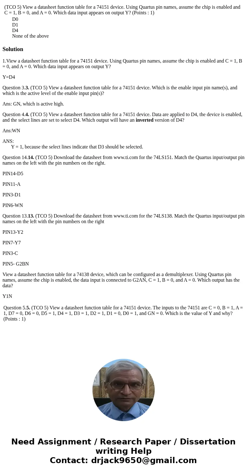 (TCO 5) View a datasheet function table for a 74151 device. Using Quartus pin names, assume the chip is enabled and C = 1, B = 0, and A = 0. Which data input a  (TCO 5) View a datasheet function table for a 74151 device. Using Quartus pin names, assume the chip is enabled and C = 1, B = 0, and A = 0. Which data input a