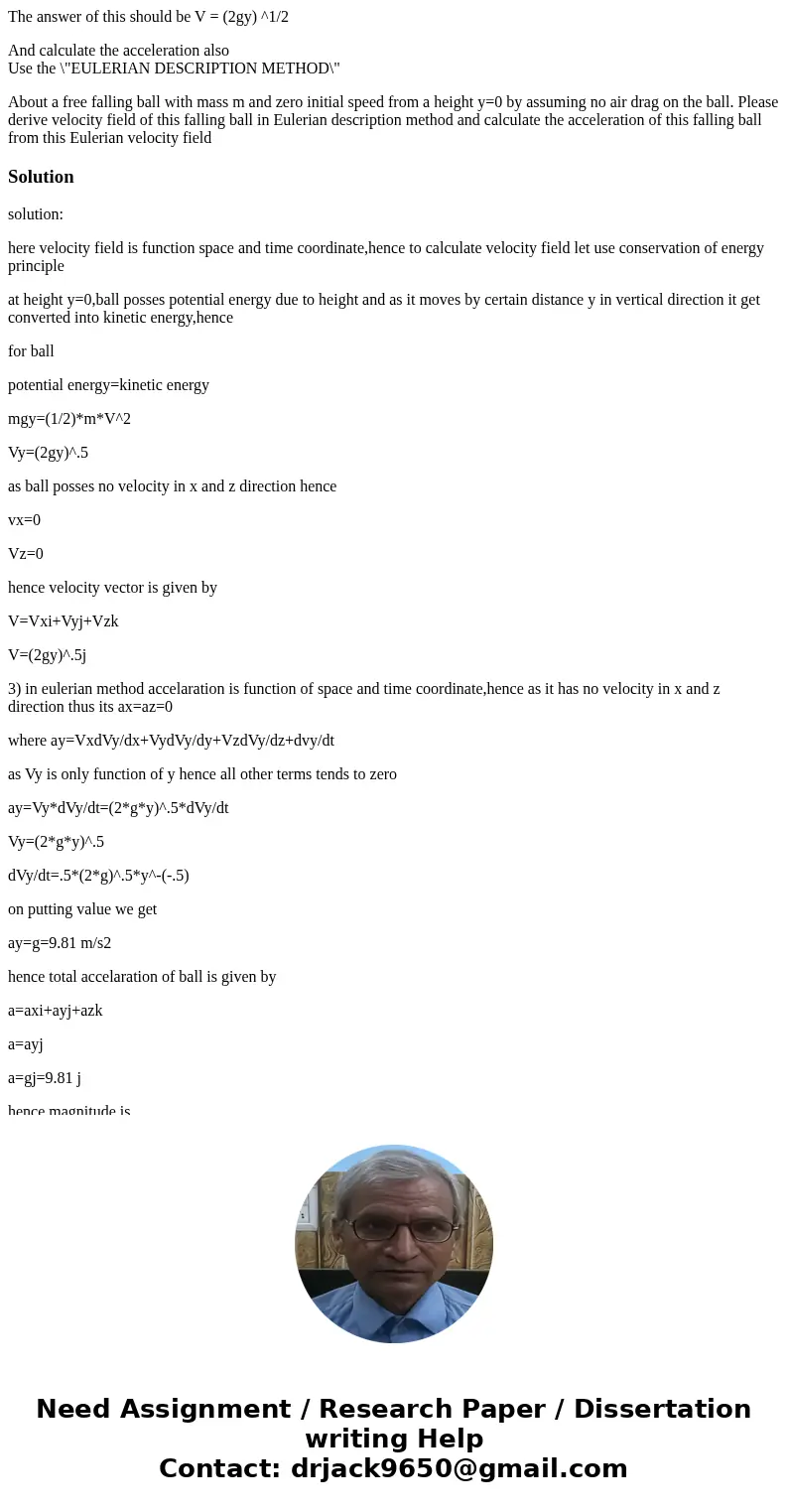 The answer of this should be V = (2gy) ^1/2 And calculate the acceleration also Use the \ The answer of this should be V = (2gy) ^1/2 And calculate the acceleration also Use the \