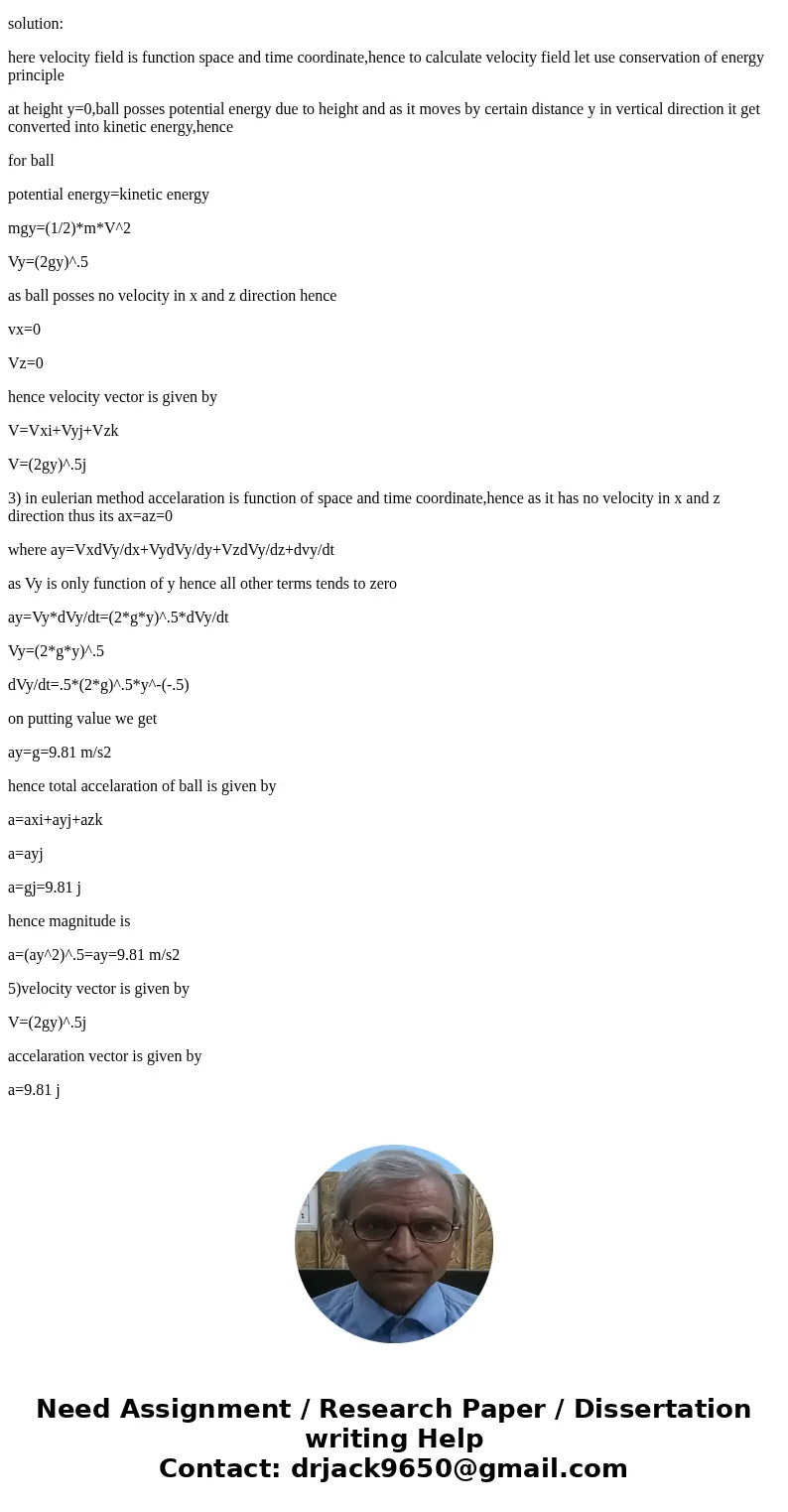 The answer of this should be V = (2gy) ^1/2 And calculate the acceleration also Use the \ The answer of this should be V = (2gy) ^1/2 And calculate the acceleration also Use the \