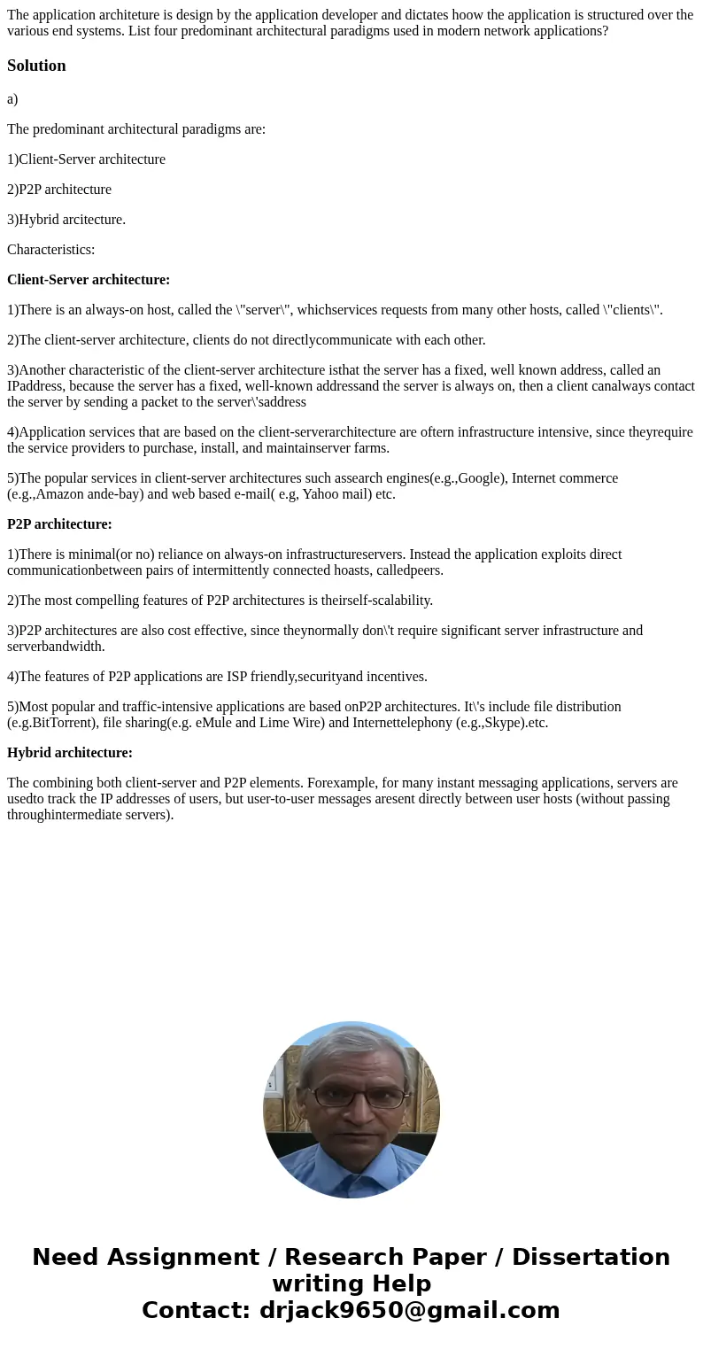 The application architeture is design by the application developer and dictates hoow the application is structured over the various end systems. List four predo The application architeture is design by the application developer and dictates hoow the application is structured over the various end systems. List four predo