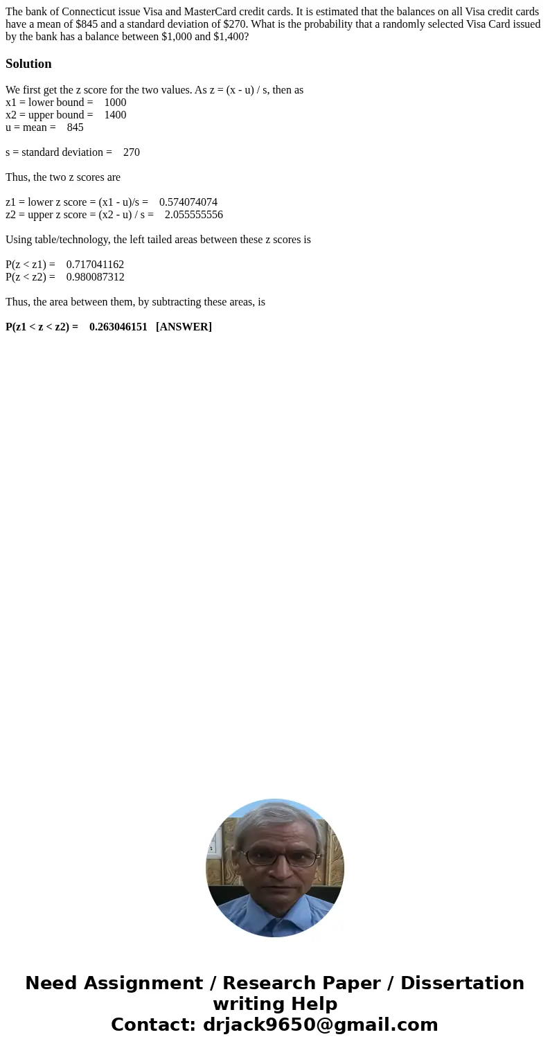 The bank of Connecticut issue Visa and MasterCard credit cards. It is estimated that the balances on all Visa credit cards have a mean of $845 and a standard de