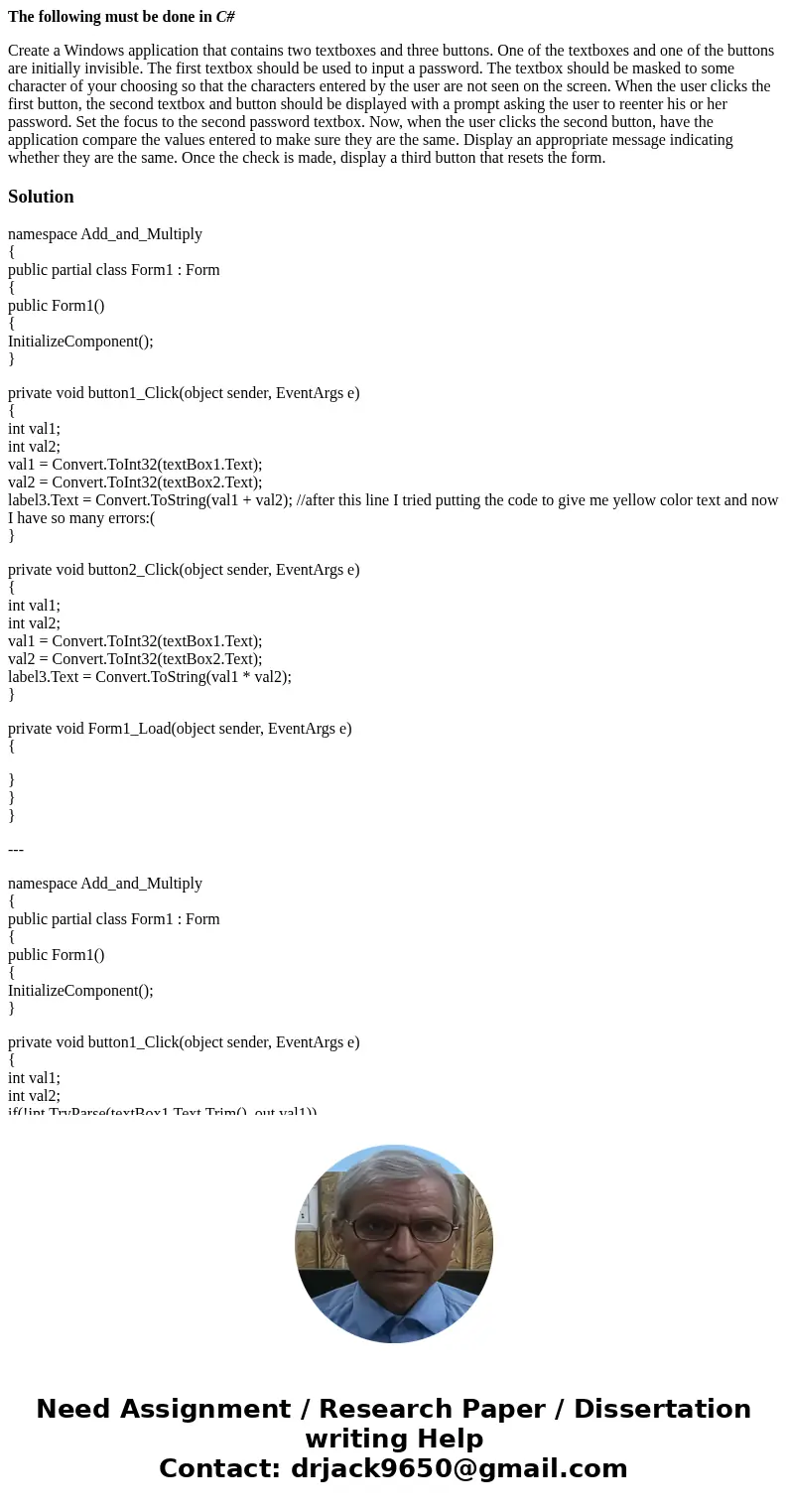 The following must be done in C# Create a Windows application that contains two textboxes and three buttons. One of the textboxes and one of the buttons are ini