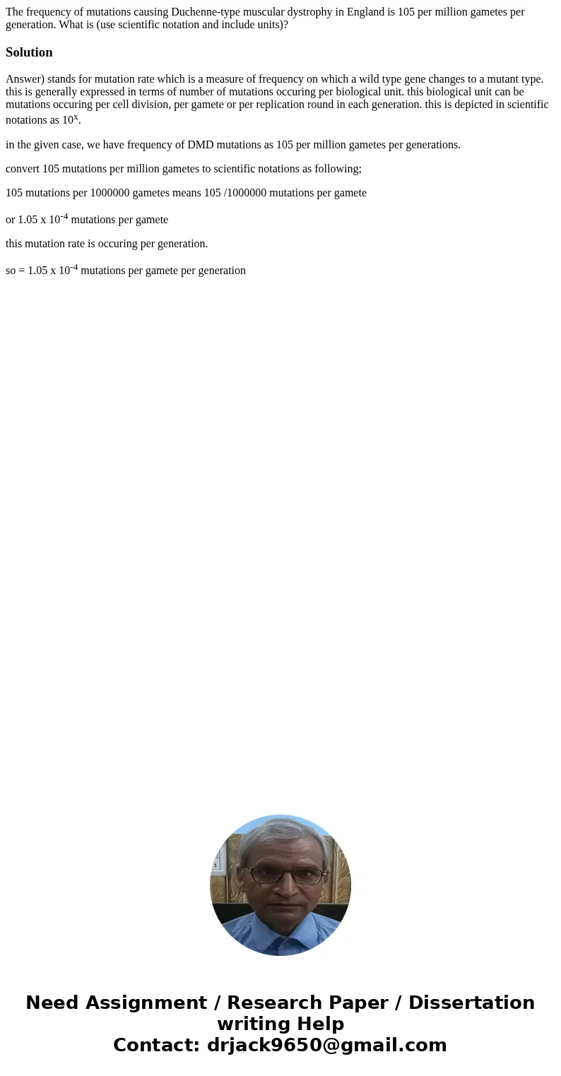 The frequency of mutations causing Duchenne-type muscular dystrophy in England is 105 per million gametes per generation. What is (use scientific notation and i The frequency of mutations causing Duchenne-type muscular dystrophy in England is 105 per million gametes per generation. What is (use scientific notation and i